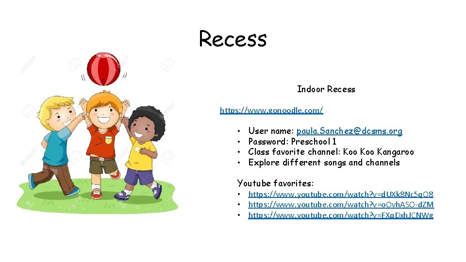 Recess Indoor Recess https: //www. gonoodle. com/ • • User name: paula. Sanchez@dcsms. org