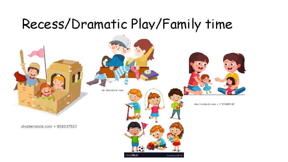 Recess/Dramatic Play/Family time 