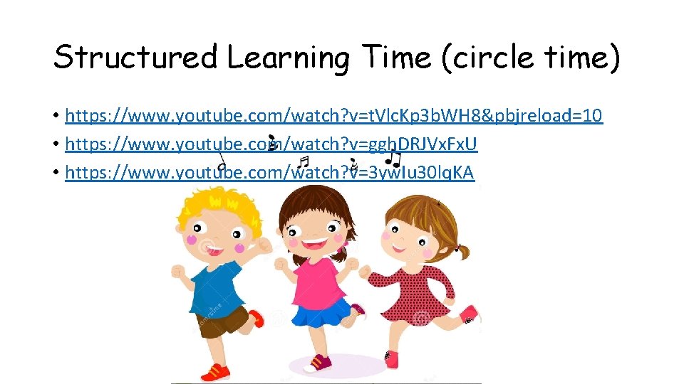 Structured Learning Time (circle time) • https: //www. youtube. com/watch? v=t. Vlc. Kp 3