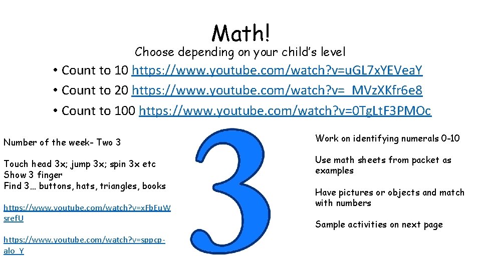 Math! Choose depending on your child’s level • Count to 10 https: //www. youtube.