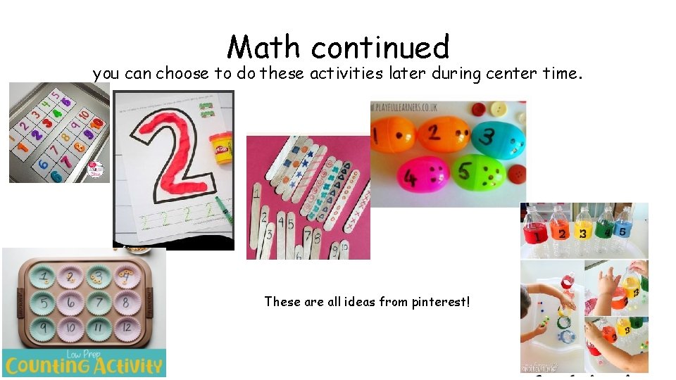 Math continued you can choose to do these activities later during center time. These