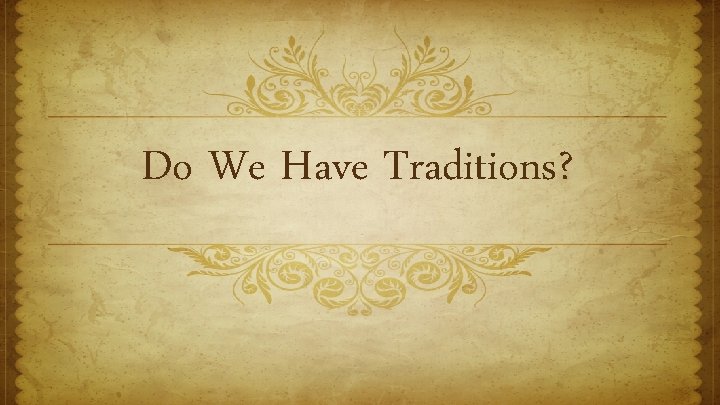 Do We Have Traditions? 