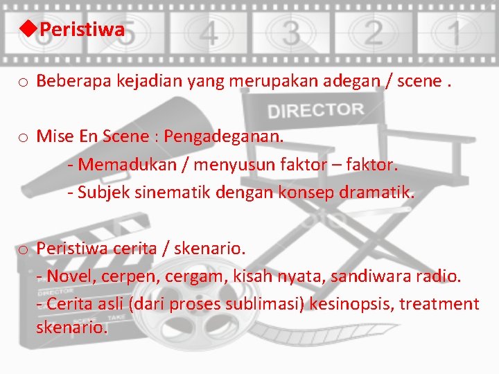 u. Peristiwa o Beberapa kejadian yang merupakan adegan / scene. o Mise En Scene