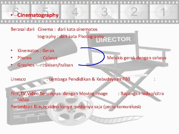  • Cinematography Berasal dari Cinema : dari kata cinematos tography : dari kata