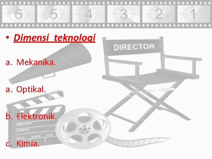  • Dimensi teknologi a. Mekanika. a. Optikal. b. Elektronik. c. Kimia. 