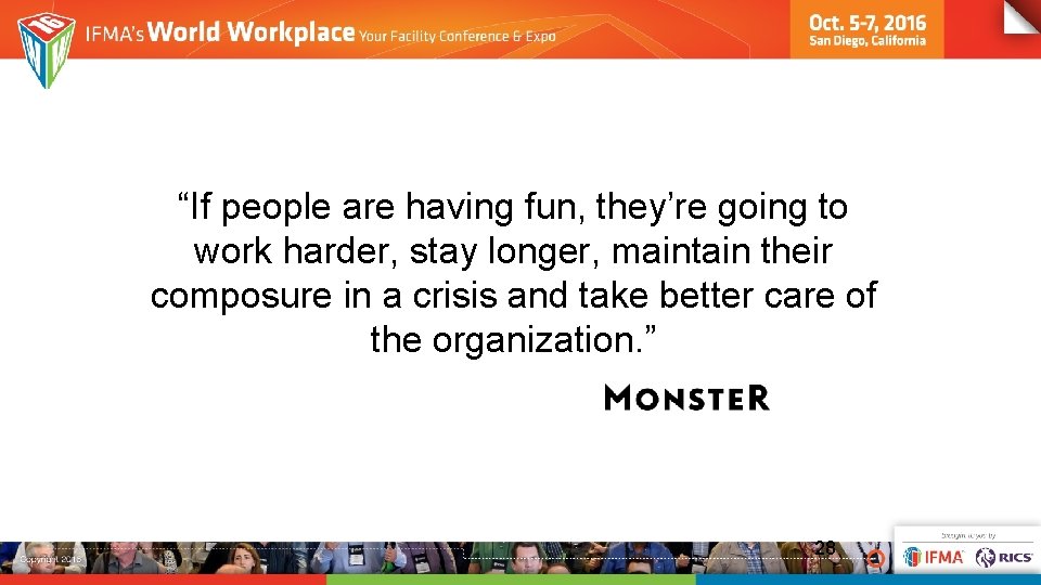 “If people are having fun, they’re going to work harder, stay longer, maintain their