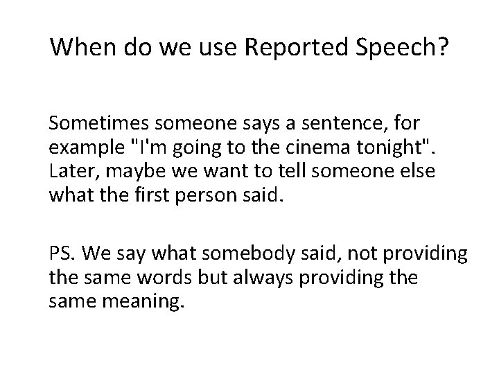 When do we use Reported Speech? Sometimes someone says a sentence, for example "I'm