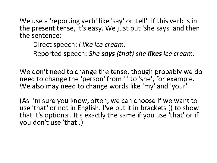 We use a 'reporting verb' like 'say' or 'tell'. If this verb is in