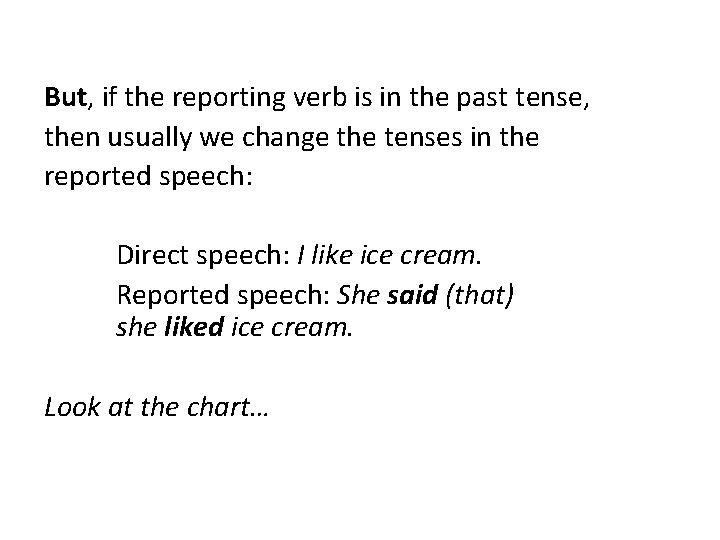 But, if the reporting verb is in the past tense, then usually we change