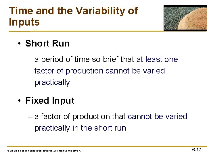 Time and the Variability of Inputs • Short Run – a period of time