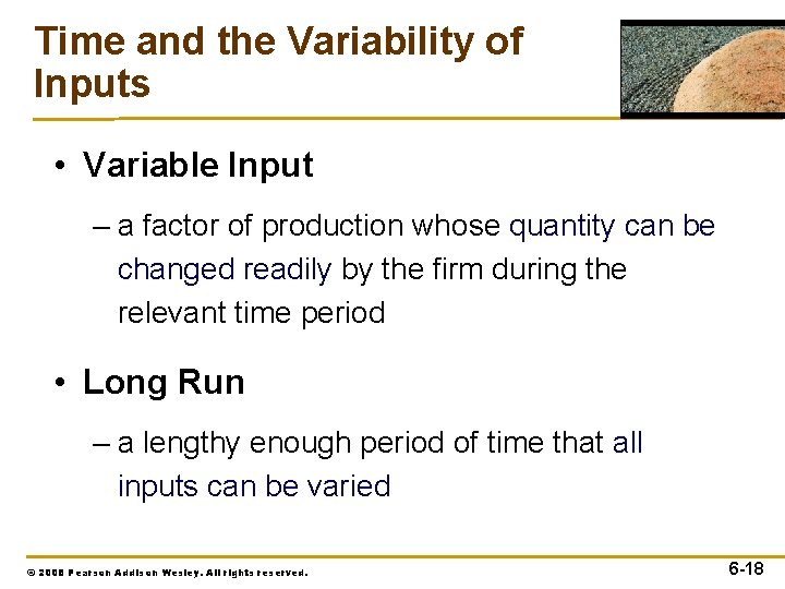 Time and the Variability of Inputs • Variable Input – a factor of production