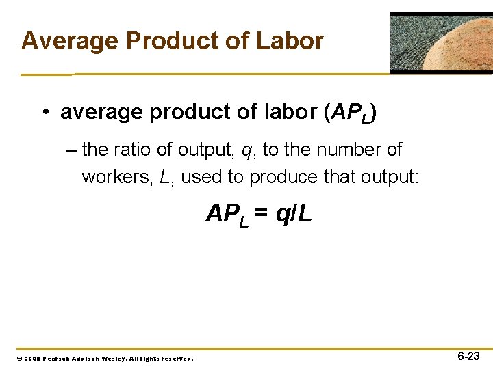 Average Product of Labor • average product of labor (APL) – the ratio of