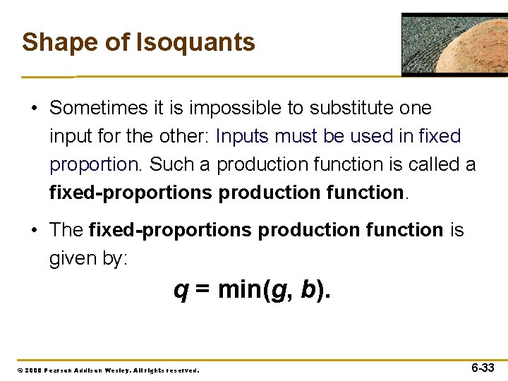 Shape of Isoquants • Sometimes it is impossible to substitute one input for the