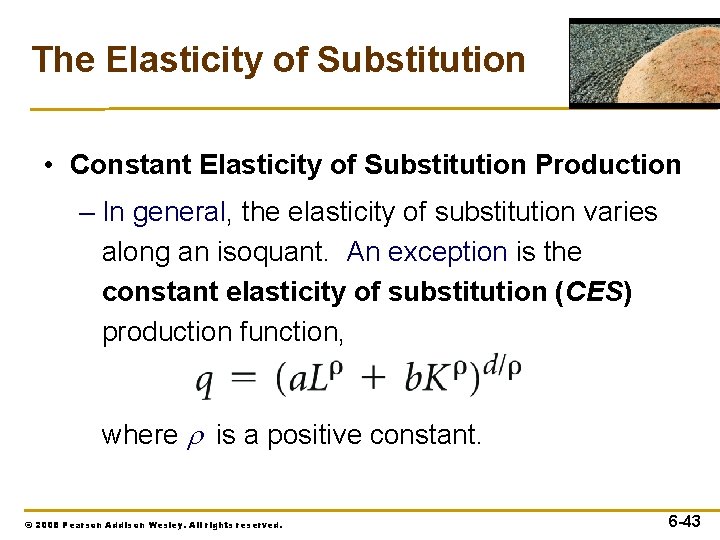The Elasticity of Substitution • Constant Elasticity of Substitution Production – In general, the