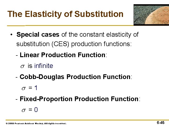 The Elasticity of Substitution • Special cases of the constant elasticity of substitution (CES)