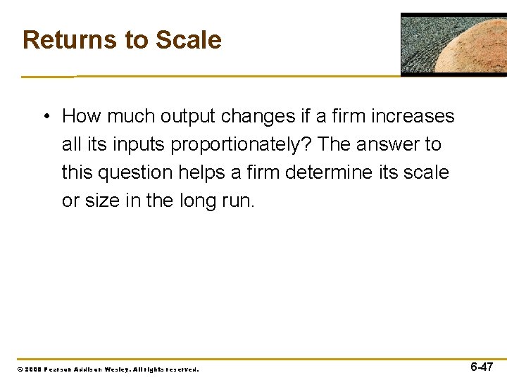 Returns to Scale • How much output changes if a firm increases all its