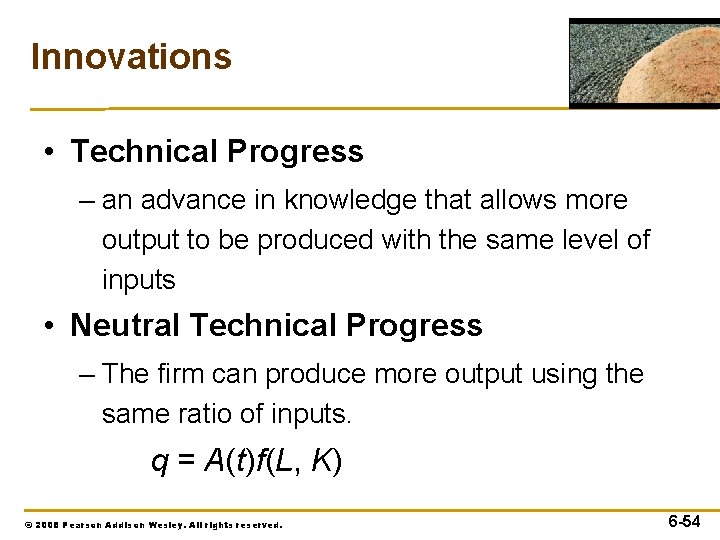 Innovations • Technical Progress – an advance in knowledge that allows more output to