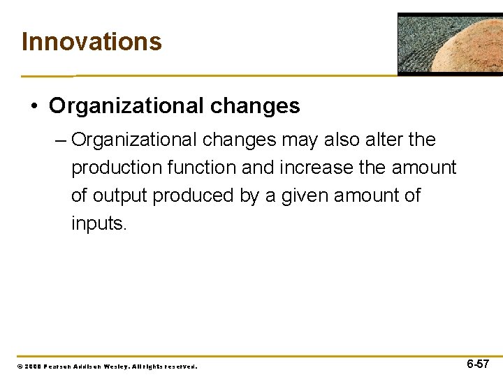 Innovations • Organizational changes – Organizational changes may also alter the production function and