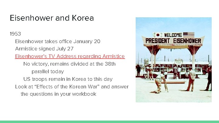 Eisenhower and Korea 1953 Eisenhower takes office January 20 Armistice signed July 27 Eisenhower’s