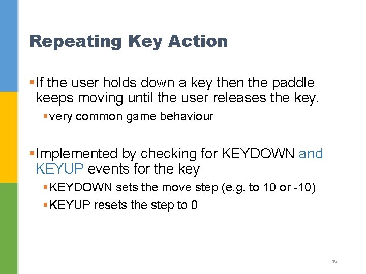 Repeating Key Action §If the user holds down a key then the paddle keeps Repeating Key Action §If the user holds down a key then the paddle keeps