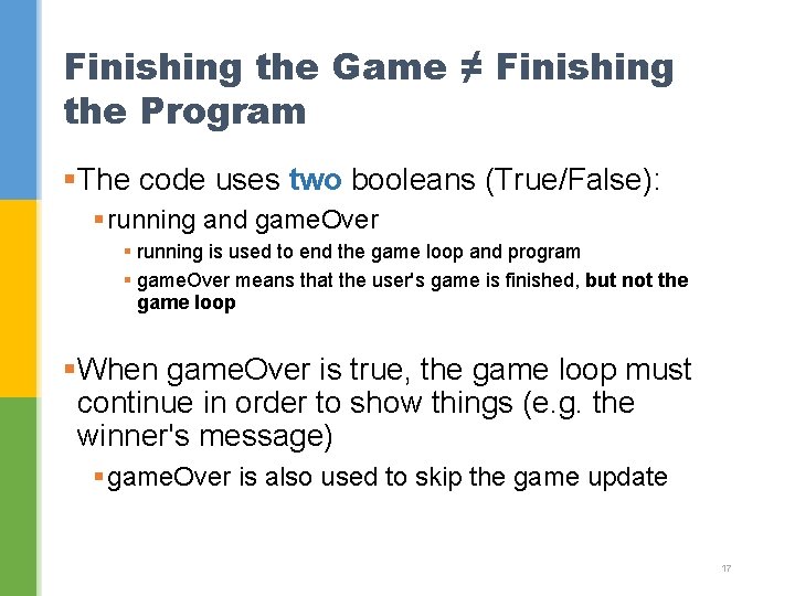 Finishing the Game ≠ Finishing the Program §The code uses two booleans (True/False): § Finishing the Game ≠ Finishing the Program §The code uses two booleans (True/False): §