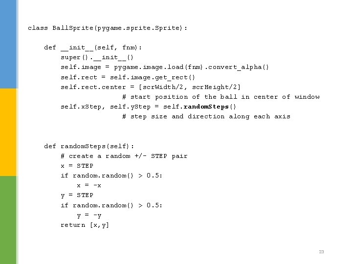 class Ball. Sprite(pygame. sprite. Sprite): def __init__(self, fnm): super(). __init__() self. image = pygame. class Ball. Sprite(pygame. sprite. Sprite): def __init__(self, fnm): super(). __init__() self. image = pygame.