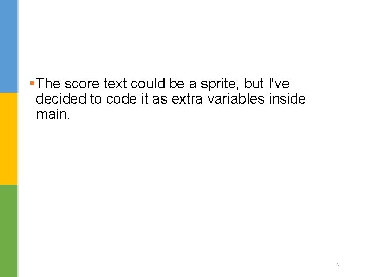 §The score text could be a sprite, but I've decided to code it as §The score text could be a sprite, but I've decided to code it as