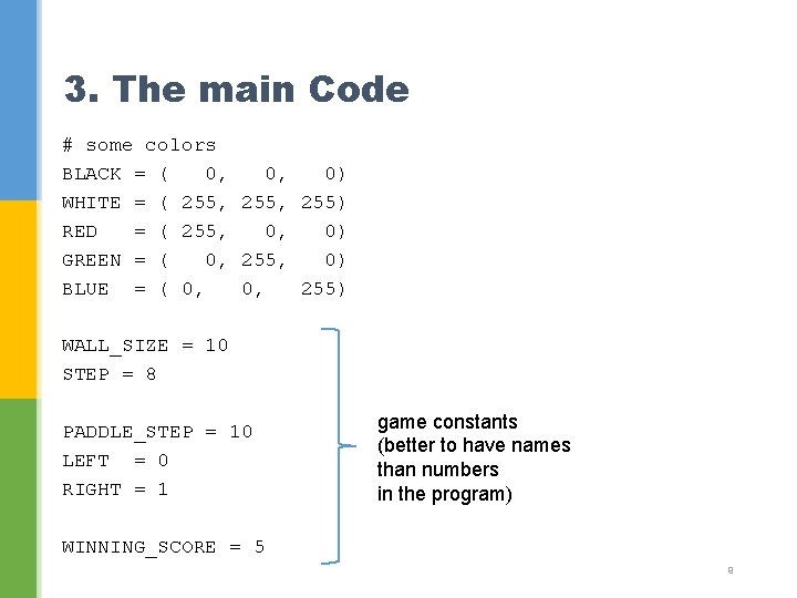 3. The main Code # some colors BLACK = ( 0, 0, 0) WHITE 3. The main Code # some colors BLACK = ( 0, 0, 0) WHITE