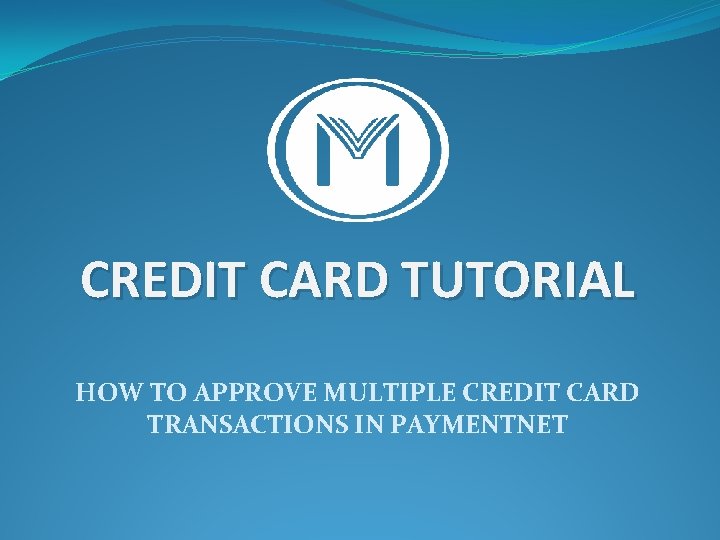 CREDIT CARD TUTORIAL HOW TO APPROVE MULTIPLE CREDIT CARD TRANSACTIONS IN PAYMENTNET 