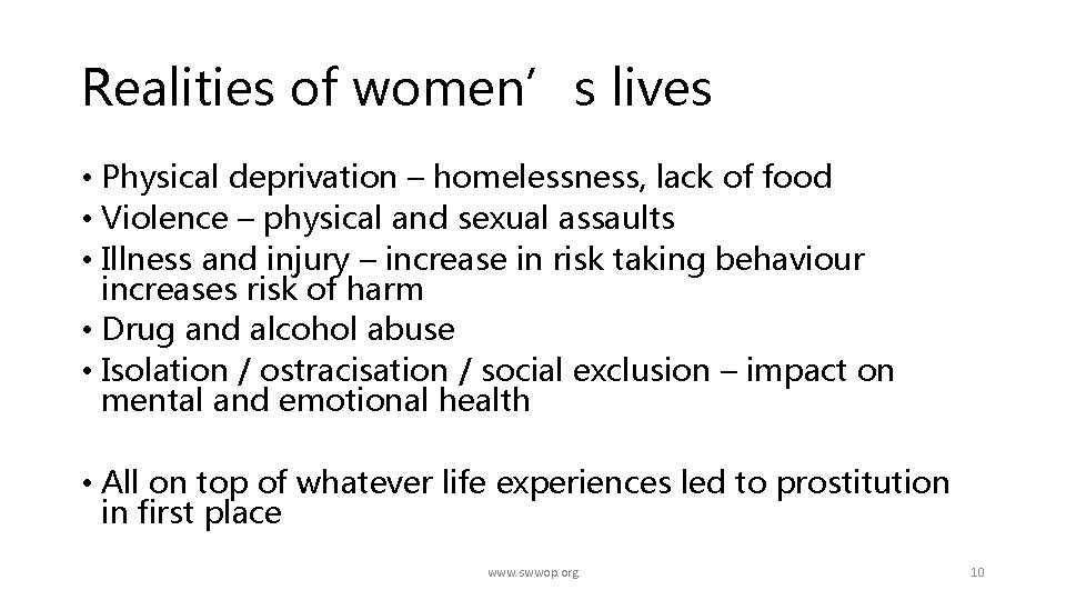 Realities of women’s lives • Physical deprivation – homelessness, lack of food • Violence