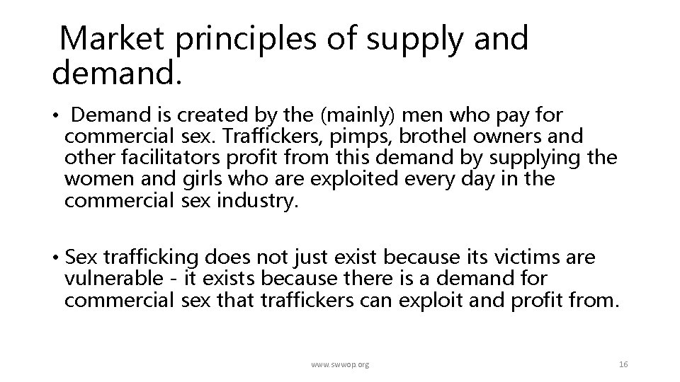 Market principles of supply and demand. • Demand is created by the (mainly) men