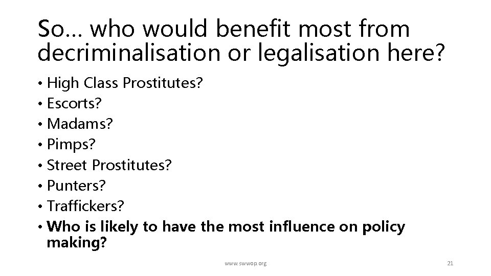 So… who would benefit most from decriminalisation or legalisation here? • High Class Prostitutes?