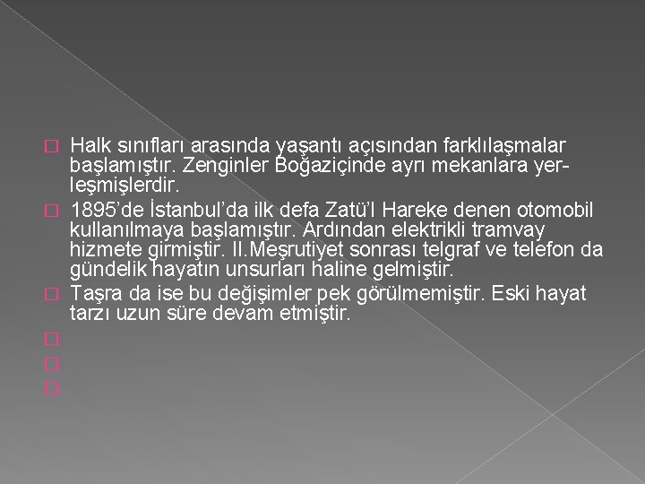 � � � Halk sınıfları arasında yaşantı açısından farklılaşmalar başlamıştır. Zenginler Boğaziçinde ayrı mekanlara