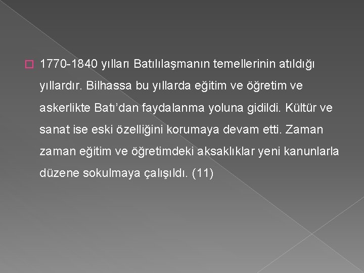 � 1770 -1840 yılları Batılılaşmanın temellerinin atıldığı yıllardır. Bilhassa bu yıllarda eğitim ve öğretim