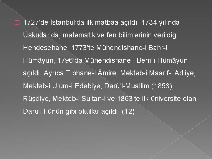 � 1727’de İstanbul’da ilk matbaa açıldı. 1734 yılında Üsküdar’da, matematik ve fen bilimlerinin verildiği