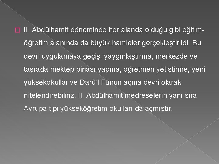 � II. Abdülhamit döneminde her alanda olduğu gibi eğitimöğretim alanında da büyük hamleler gerçekleştirildi.