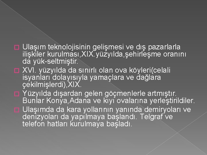 Ulaşım teknolojisinin gelişmesi ve dış pazarlarla ilişkiler kurulması, XIX. yüzyılda, şehirleşme oranını da yük-seltmiştir.