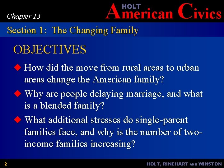 American Civics HOLT Chapter 13 Section 1: The Changing Family OBJECTIVES u How did