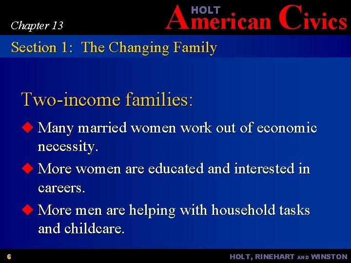 American Civics HOLT Chapter 13 Section 1: The Changing Family Two-income families: u Many
