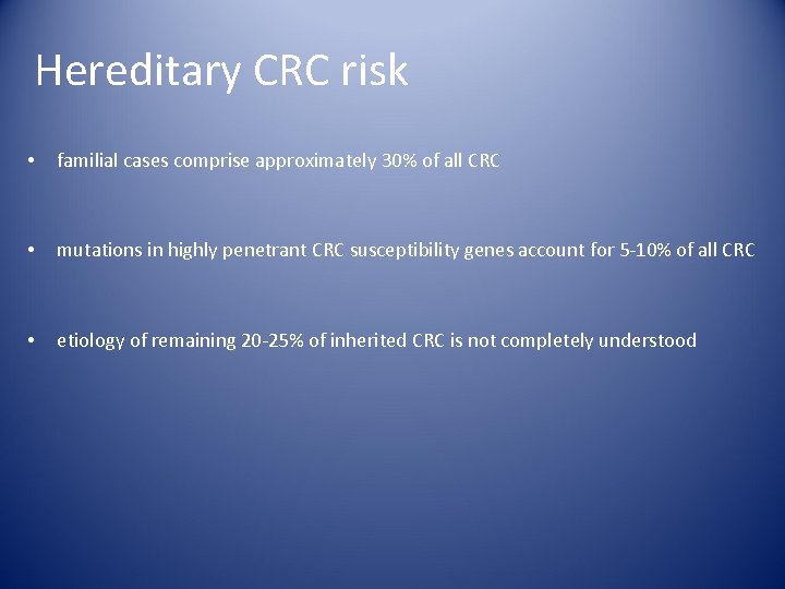 Hereditary CRC risk • familial cases comprise approximately 30% of all CRC • mutations