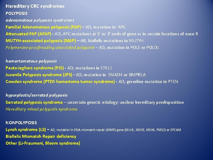 Hereditary CRC syndromes POLYPOSIS adenomatous polyposis syndromes Familial Adenomatous polyposis (FAP) – AD, mutation