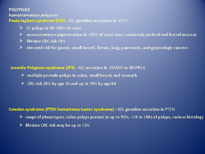 POLYPOSIS hamartomatous polyposis Peutz-Jeghers syndrome (PJS) - AD, germline mutations in STK 11 Ø