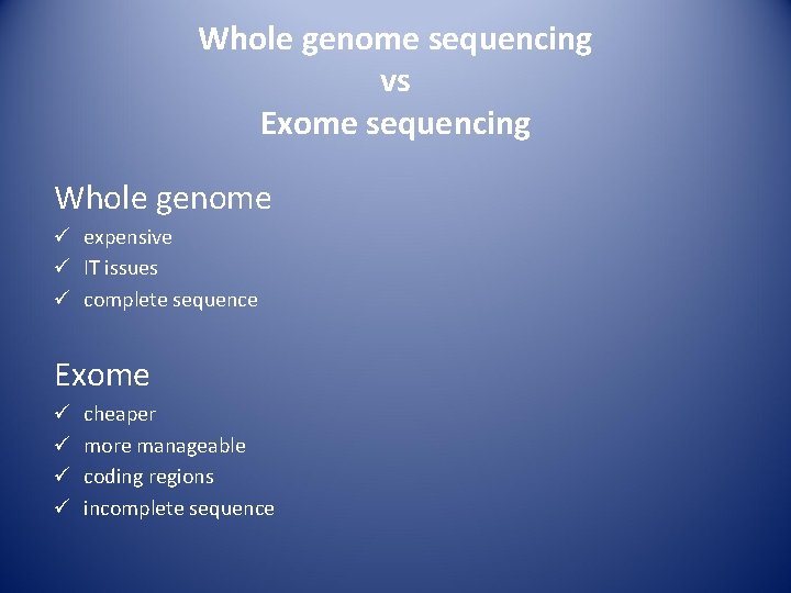 Whole genome sequencing vs Exome sequencing Whole genome ü expensive ü IT issues ü