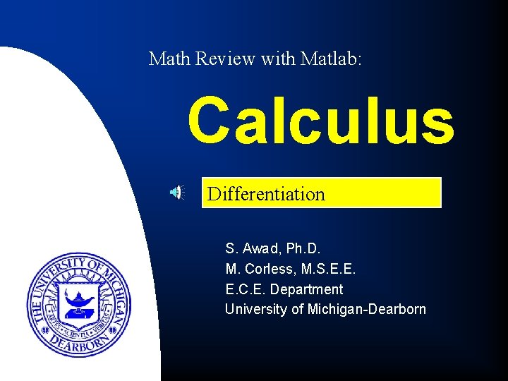 Math Review with Matlab: Calculus Differentiation S. Awad, Ph. D. M. Corless, M. S.