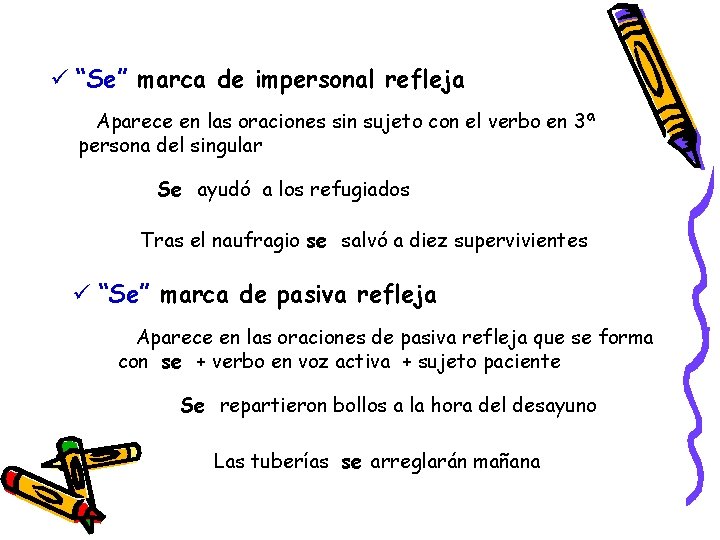 ü “Se” marca de impersonal refleja Aparece en las oraciones sin sujeto con el ü “Se” marca de impersonal refleja Aparece en las oraciones sin sujeto con el