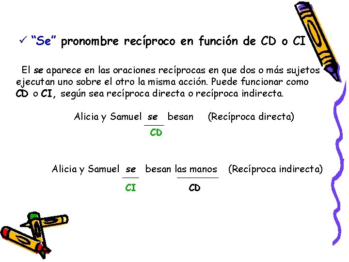 ü “Se” pronombre recíproco en función de CD o CI El se aparece en ü “Se” pronombre recíproco en función de CD o CI El se aparece en