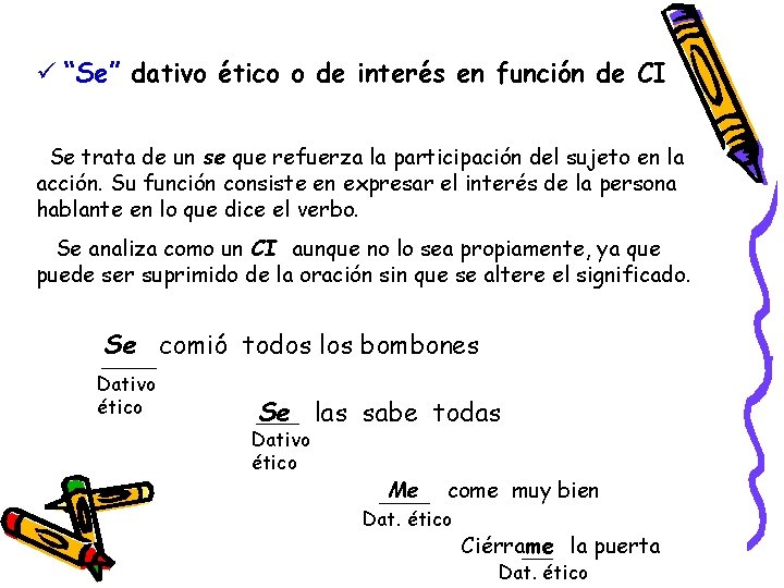 ü “Se” dativo ético o de interés en función de CI Se trata de ü “Se” dativo ético o de interés en función de CI Se trata de