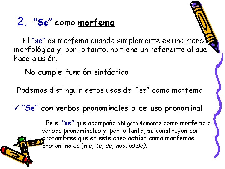 2. “Se” como morfema El “se” es morfema cuando simplemente es una marca morfológica 2. “Se” como morfema El “se” es morfema cuando simplemente es una marca morfológica