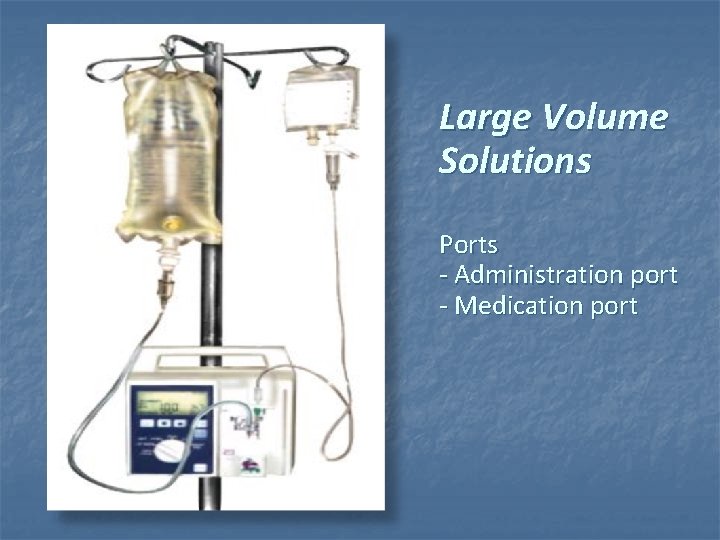 Large Volume Solutions Ports - Administration port - Medication port Large Volume Solutions Ports - Administration port - Medication port