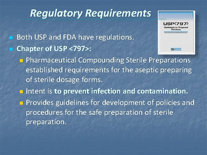 Regulatory Requirements n n Both USP and FDA have regulations. Chapter of USP <797>: Regulatory Requirements n n Both USP and FDA have regulations. Chapter of USP <797>: